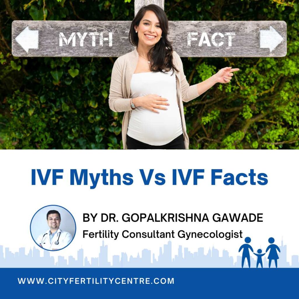 IVF myths are always due to misunderstanding of in vitro fertilization process. Dr. Gopalkrishna Gawade explains the facts about IVF in this blog.